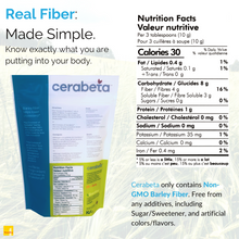 Load image into Gallery viewer, Real Fiber: Made Simple. | Know Exactly what you are putting into your body. | Cerabeta only contains non-gmo barley fiber. Free from any additives, including Sugar/Sweetener, and artificial colours/flavours.

